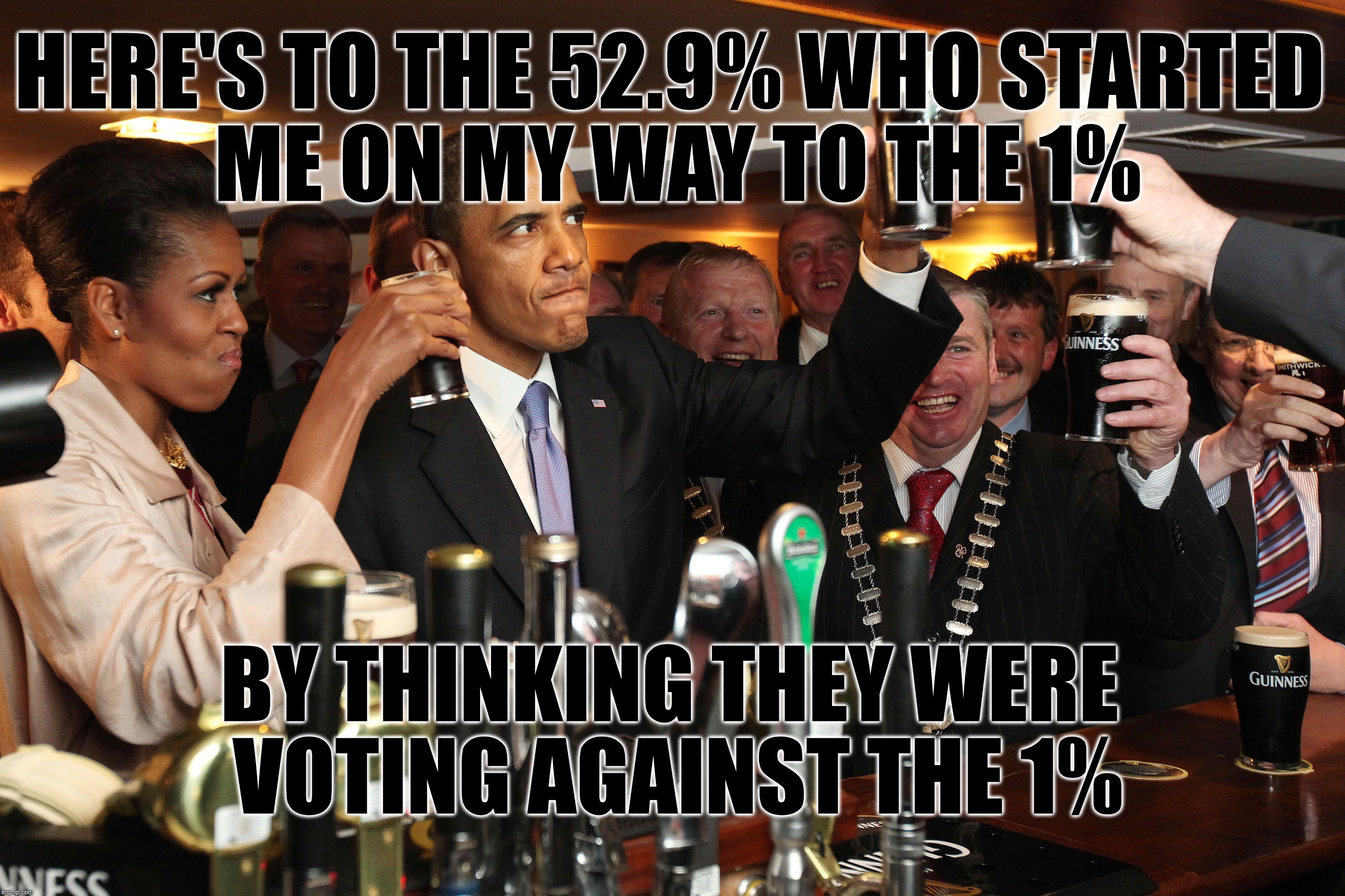 Thanks, Po Folks | HERE'S TO THE 52.9% WHO STARTED ME ON MY WAY TO THE 1% BY THINKING THEY WERE VOTING AGAINST THE 1% | image tagged in obama | made w/ Imgflip meme maker