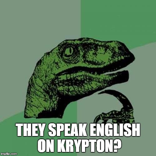 Philosoraptor | THEY SPEAK ENGLISH ON KRYPTON? | image tagged in memes,philosoraptor | made w/ Imgflip meme maker