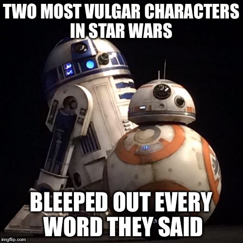 These are the droids you're looking for. | TWO MOST VULGAR CHARACTERS IN STAR WARS BLEEPED OUT EVERY WORD THEY SAID | image tagged in vulgar,droids,star wars | made w/ Imgflip meme maker
