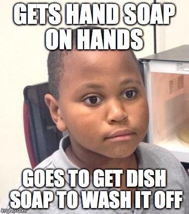 Minor Mistake Marvin Meme | GETS HAND SOAP ON HANDS GOES TO GET DISH SOAP TO WASH IT OFF | image tagged in memes,minor mistake marvin | made w/ Imgflip meme maker