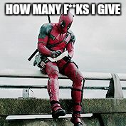 HOW MANY F**KS I GIVE | image tagged in deadpool | made w/ Imgflip meme maker