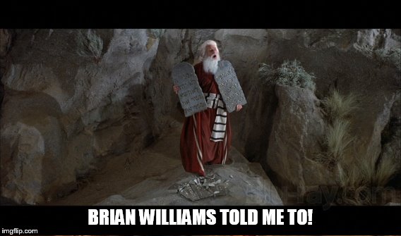 BRIAN WILLIAMS TOLD ME TO! | made w/ Imgflip meme maker