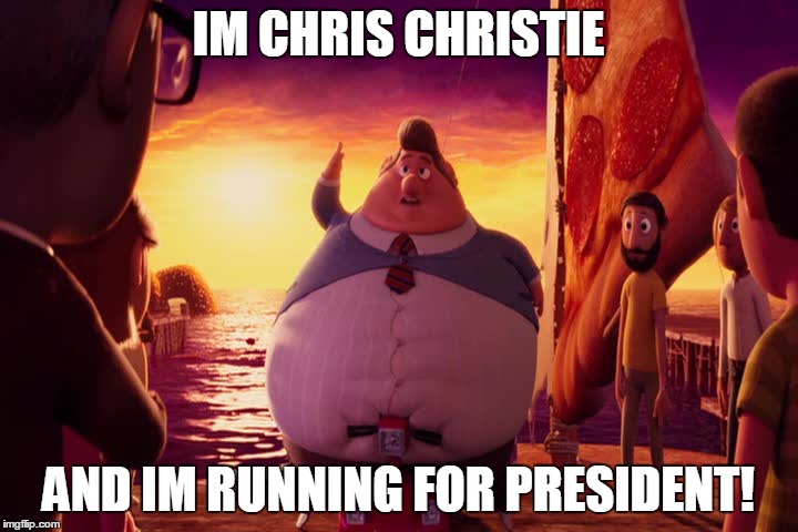 IM CHRIS CHRISTIE AND IM RUNNING FOR PRESIDENT! | image tagged in chris christie | made w/ Imgflip meme maker