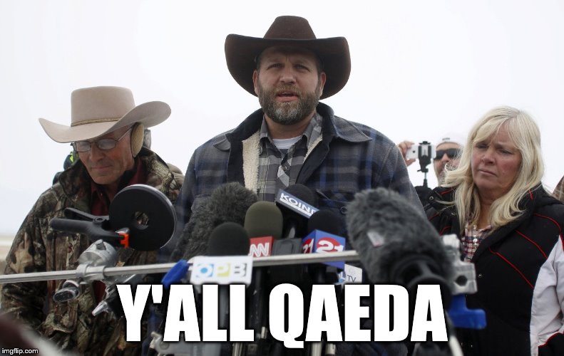 Y'all Qaeda | Y'ALL QAEDA | image tagged in oregon standoff,patriotism,dumbass | made w/ Imgflip meme maker