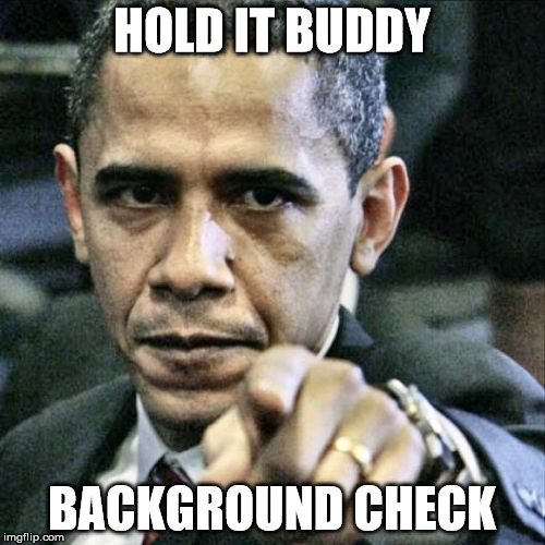 HOLD IT BUDDY BACKGROUND CHECK | made w/ Imgflip meme maker