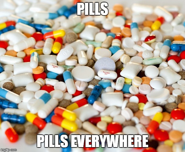 pills | PILLS PILLS EVERYWHERE | image tagged in pills | made w/ Imgflip meme maker