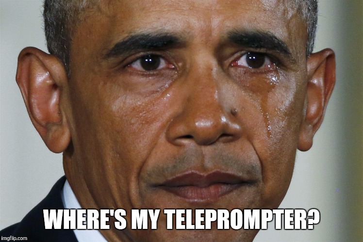 obama crying | WHERE'S MY TELEPROMPTER? | image tagged in obama crying | made w/ Imgflip meme maker