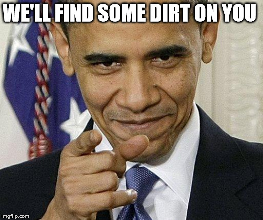 WE'LL FIND SOME DIRT ON YOU | made w/ Imgflip meme maker