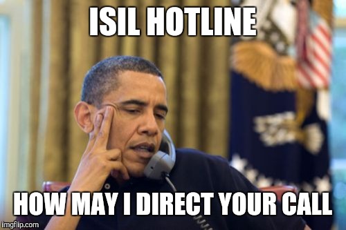 Terror supply.com | ISIL HOTLINE HOW MAY I DIRECT YOUR CALL | image tagged in memes,no i cant obama | made w/ Imgflip meme maker
