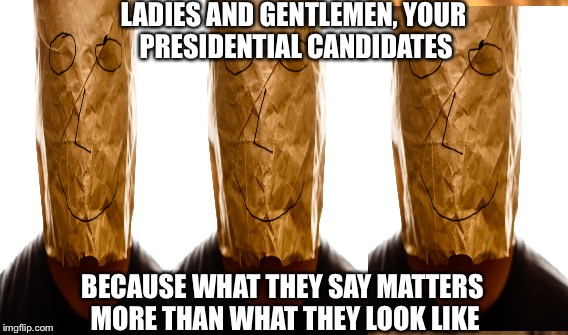 One Does Not Simply Meme | LADIES AND GENTLEMEN, YOUR PRESIDENTIAL CANDIDATES BECAUSE WHAT THEY SAY MATTERS MORE THAN WHAT THEY LOOK LIKE | image tagged in memes,one does not simply | made w/ Imgflip meme maker