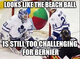 LOOKS LIKE THE BEACH BALL IS STILL TOO CHALLENGING FOR BERNIER | image tagged in beach,hockey | made w/ Imgflip meme maker
