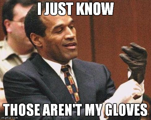 I JUST KNOW THOSE AREN'T MY GLOVES | made w/ Imgflip meme maker