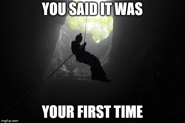 YOU SAID IT WAS YOUR FIRST TIME | made w/ Imgflip meme maker
