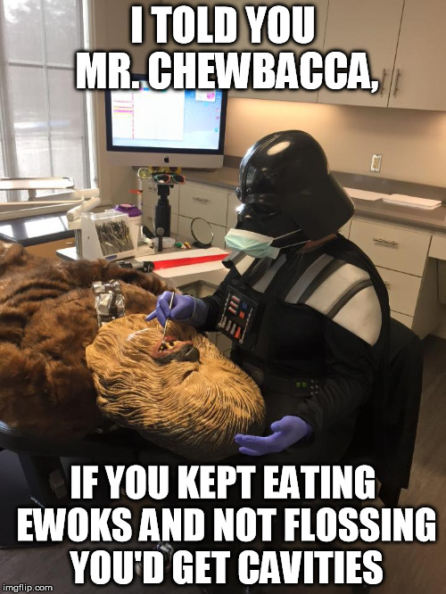 Rawwwwggargle! | I TOLD YOU MR. CHEWBACCA, IF YOU KEPT EATING EWOKS AND NOT FLOSSING YOU'D GET CAVITIES | image tagged in star wars vader chewie dentist,disney killed star wars,star wars kills disney,tfa is unoriginal,the farce awakens,han shot kylo | made w/ Imgflip meme maker