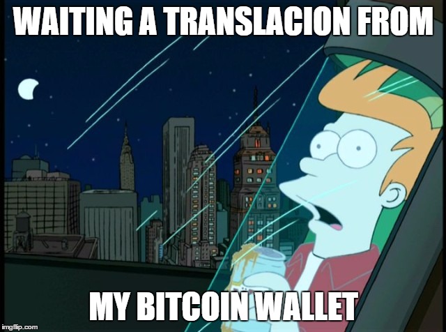 WAITING A TRANSLACION FROM MY BITCOIN WALLET | made w/ Imgflip meme maker