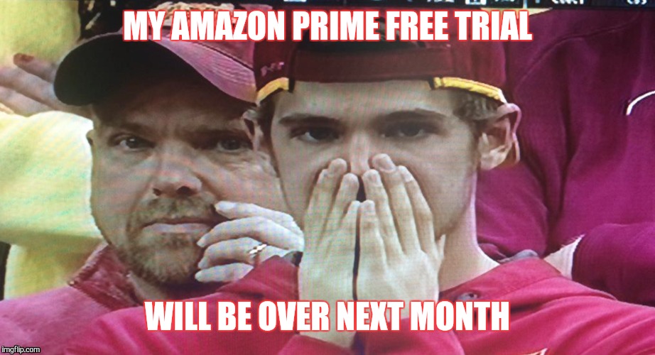 Amazon | MY AMAZON PRIME FREE TRIAL WILL BE OVER NEXT MONTH | image tagged in amazon | made w/ Imgflip meme maker