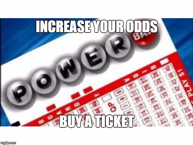 INCREASE YOUR ODDS BUY A TICKET | image tagged in lottery | made w/ Imgflip meme maker