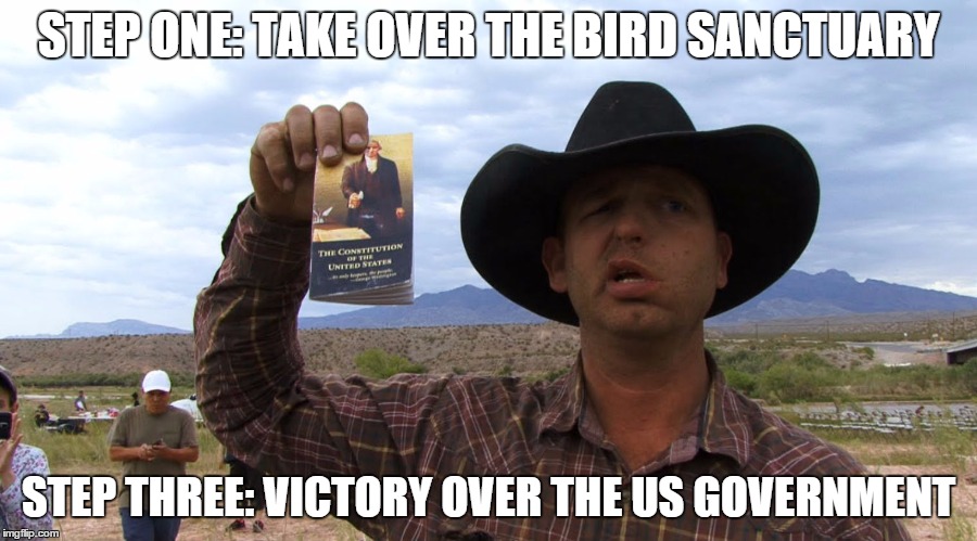 Step One | STEP ONE: TAKE OVER THE BIRD SANCTUARY STEP THREE: VICTORY OVER THE US GOVERNMENT | image tagged in bundy ranch,politics,morons,militia,oregon | made w/ Imgflip meme maker