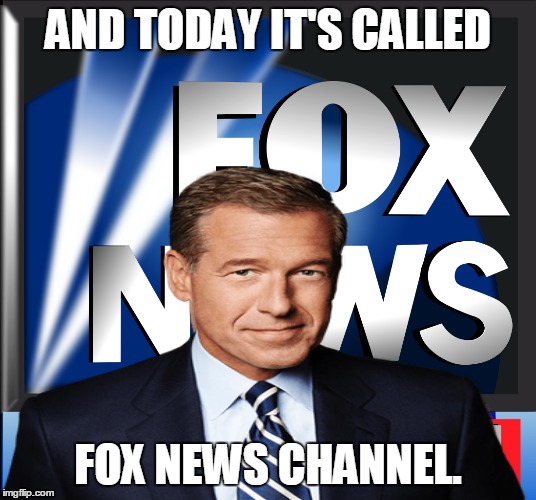 AND TODAY IT'S CALLED FOX NEWS CHANNEL. | made w/ Imgflip meme maker