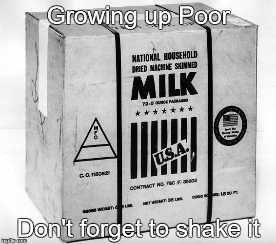 Powdered Yuck | Growing up Poor Don't forget to shake it | image tagged in powder | made w/ Imgflip meme maker