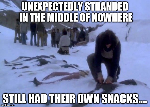 UNEXPECTEDLY STRANDED IN THE MIDDLE OF NOWHERE STILL HAD THEIR OWN SNACKS.... | image tagged in snacks,oregon,alive,patriots,militia,bundy | made w/ Imgflip meme maker