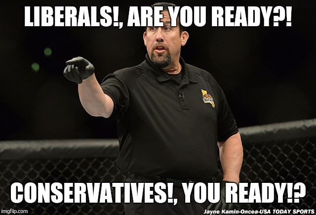 LIBERALS!, ARE YOU READY?! CONSERVATIVES!, YOU READY!? | made w/ Imgflip meme maker