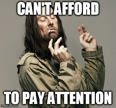 CAN'T AFFORD TO PAY ATTENTION | made w/ Imgflip meme maker