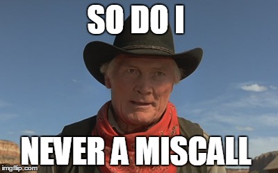 SO DO I NEVER A MISCALL | made w/ Imgflip meme maker