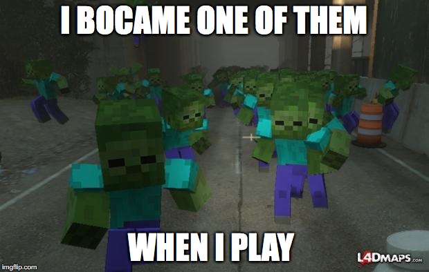 On the first day of minecraft | I BOCAME ONE OF THEM WHEN I PLAY | image tagged in on the first day of minecraft | made w/ Imgflip meme maker