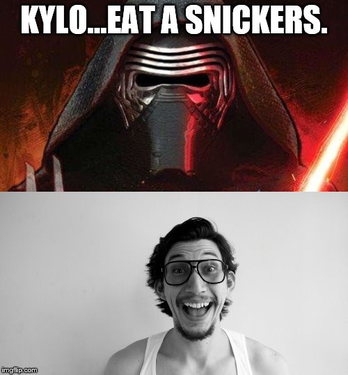 Dude, you seem a bit emo... | KYLO...EAT A SNICKERS. | image tagged in kylo,snickers | made w/ Imgflip meme maker