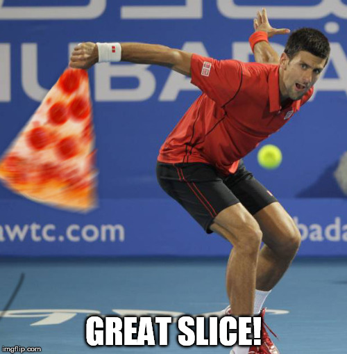 great slice | GREAT SLICE! | image tagged in funny | made w/ Imgflip meme maker