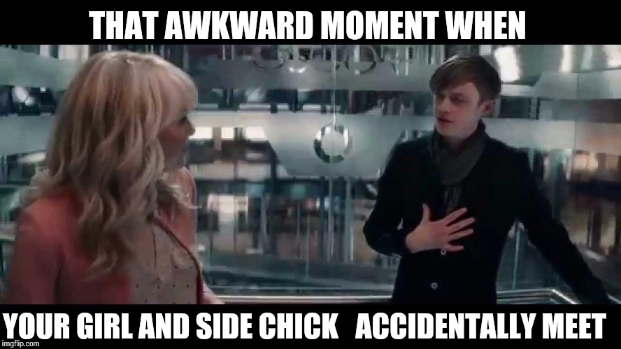 Harry was definitely a sidechick in this movie :P | THAT AWKWARD MOMENT WHEN YOUR GIRL AND SIDE CHICK   ACCIDENTALLY MEET | image tagged in the amazing spiderman,the amazing spiderman 2,gwen stacy,harry osborn,sidechick,that awkward moment | made w/ Imgflip meme maker