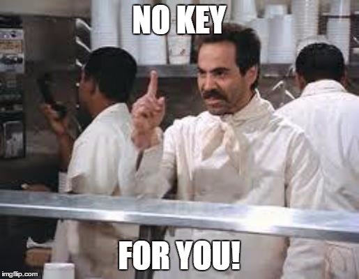 No soup | NO KEY FOR YOU! | image tagged in no soup | made w/ Imgflip meme maker