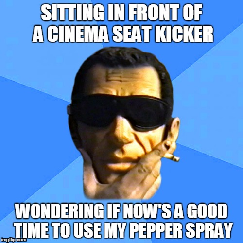 Pondering Beatnik Mannequin Head | SITTING IN FRONT OF A CINEMA SEAT KICKER WONDERING IF NOW'S A GOOD TIME TO USE MY PEPPER SPRAY | image tagged in pondering beatnik mannequin head,cinema,pepper spray,dummy | made w/ Imgflip meme maker