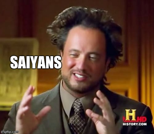 Anxient saiyans | SAIYANS | image tagged in memes,ancient aliens,dbz saiyan,super saiyan | made w/ Imgflip meme maker
