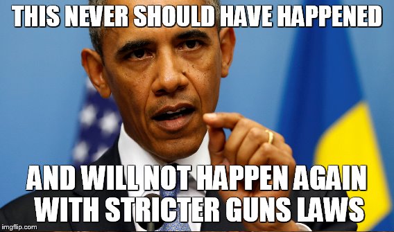 THIS NEVER SHOULD HAVE HAPPENED AND WILL NOT HAPPEN AGAIN WITH STRICTER GUNS LAWS | made w/ Imgflip meme maker