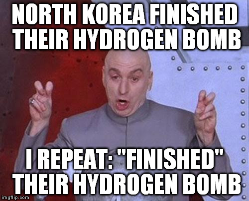 Dr Evil Laser Meme | NORTH KOREA FINISHED THEIR HYDROGEN BOMB I REPEAT: "FINISHED" THEIR HYDROGEN BOMB | image tagged in memes,dr evil laser | made w/ Imgflip meme maker