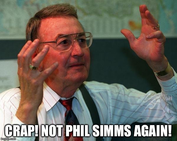 CRAP! NOT PHIL SIMMS AGAIN! | image tagged in bob palmer | made w/ Imgflip meme maker