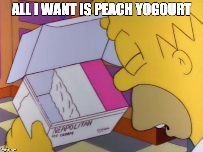 ALL I WANT IS PEACH YOGOURT | image tagged in neapolitan ice cream | made w/ Imgflip meme maker