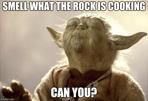 IN 2013 YODA BE LIKE | SMELL WHAT THE ROCK IS COOKING CAN YOU? | image tagged in in 2013 yoda be like | made w/ Imgflip meme maker
