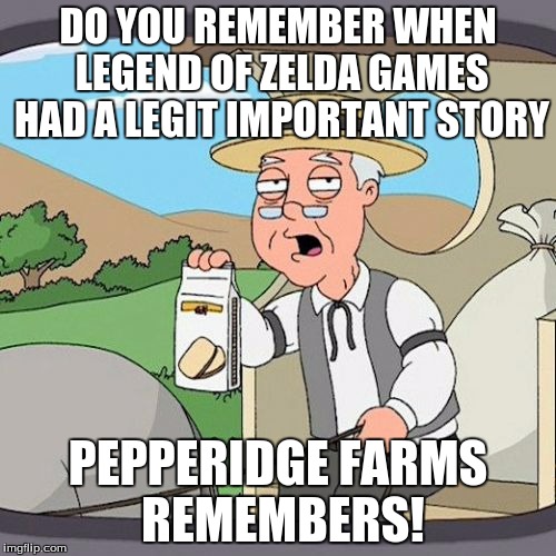 Pepperidge Farm Remembers | DO YOU REMEMBER WHEN LEGEND OF ZELDA GAMES HAD A LEGIT IMPORTANT STORY PEPPERIDGE FARMS REMEMBERS! | image tagged in memes,pepperidge farm remembers | made w/ Imgflip meme maker