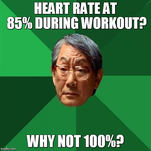 High Expectations Asian Father Meme | HEART RATE AT 85% DURING WORKOUT? WHY NOT 100%? | image tagged in memes,high expectations asian father | made w/ Imgflip meme maker