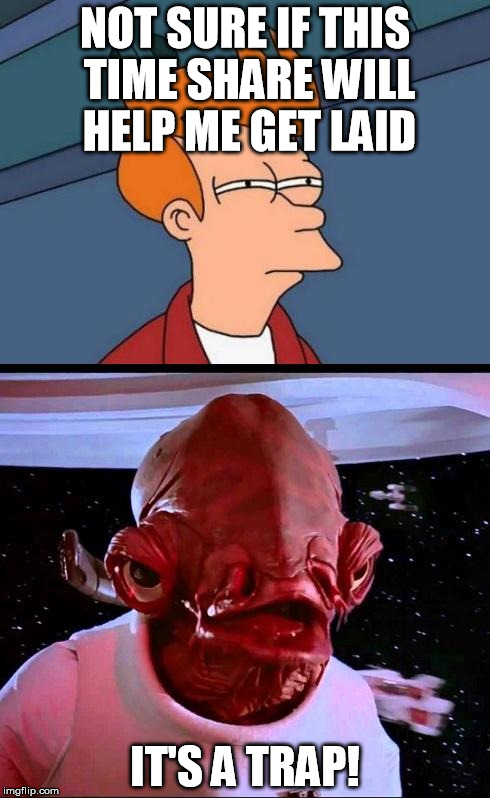Not sure if...ITS A TRAP! | NOT SURE IF THIS TIME SHARE WILL HELP ME GET LAID IT'S A TRAP! | image tagged in not sure ifits a trap,time,share,get,laid,help me | made w/ Imgflip meme maker
