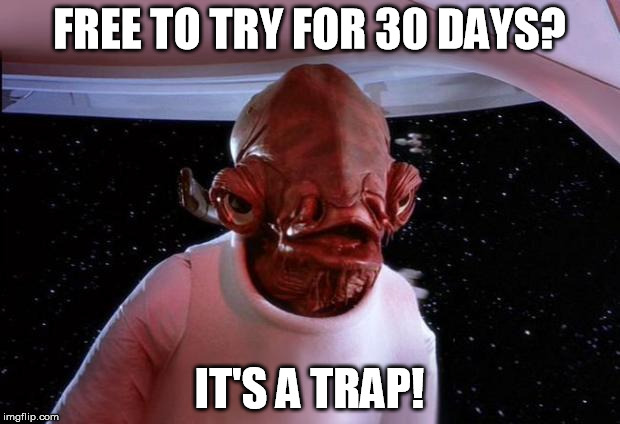 mondays its a trap | FREE TO TRY FOR 30 DAYS? IT'S A TRAP! | image tagged in mondays its a trap,free,try,30,days | made w/ Imgflip meme maker