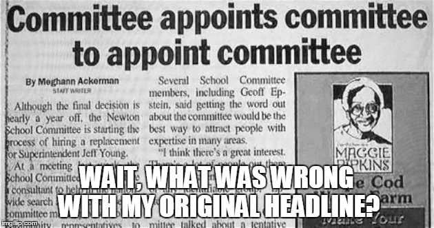WAIT, WHAT WAS WRONG WITH MY ORIGINAL HEADLINE? | image tagged in headlines | made w/ Imgflip meme maker