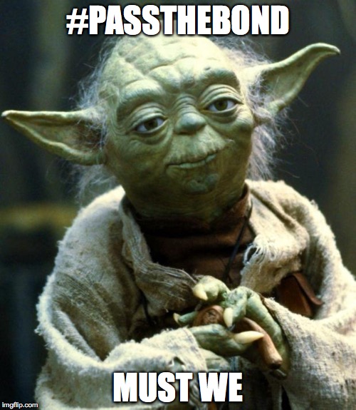Star Wars Yoda | #PASSTHEBOND MUST WE | image tagged in memes,star wars yoda | made w/ Imgflip meme maker