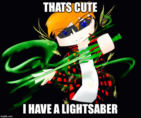 THATS CUTE I HAVE A LIGHTSABER | made w/ Imgflip meme maker