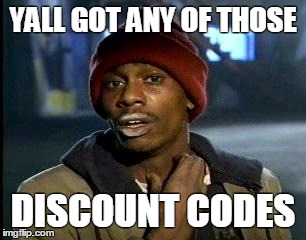Y'all Got Any More Of That | YALL GOT ANY OF THOSE DISCOUNT CODES | image tagged in memes,yall got any more of | made w/ Imgflip meme maker