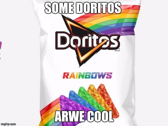 Doritos New Bag | SOME DORITOS ARWE COOL | image tagged in doritos new bag | made w/ Imgflip meme maker