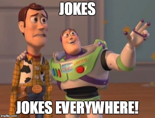 X, X Everywhere | JOKES JOKES EVERYWHERE! | image tagged in memes,x x everywhere | made w/ Imgflip meme maker